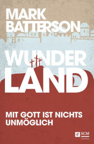 Title: Wunderland: Mit Gott ist nichts unmöglich, Author: Mark Batterson