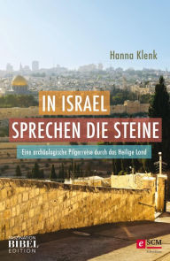 Title: In Israel sprechen die Steine: Eine archäologische Pilgerreise durch das Heilige Land, Author: Hanna Klenk