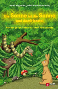 Title: Die Sonne ist die Sonne und damit basta!: Vorlesegeschichten aus dem Winkelwald, Author: Anneli Klipphahn