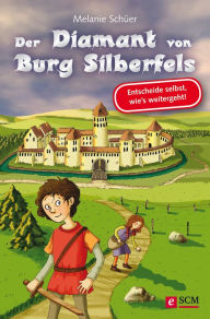 Title: Der Diamant von Burg Silberfels: Entscheide selbst, wie´s weitergeht!, Author: Melanie Schüer