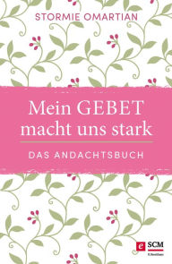 Title: Mein Gebet macht uns stark - das Andachtsbuch, Author: Stormie Omartian