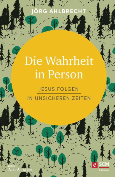 Die Wahrheit in Person: Jesus folgen in unsicheren Zeiten