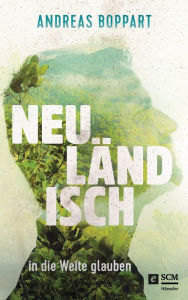 Title: Neuländisch: in die Weite glauben, Author: Andreas Boppart