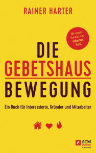 Title: Die Gebetshausbewegung: Ein Buch für Interessierte, Gründer und Mitarbeiter, Author: Rainer Harter