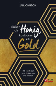 Title: Süßer als Honig, kostbarer als Gold: 40 Mal Bibel zum Eintauchen und Erleben, Author: Jan Johnson