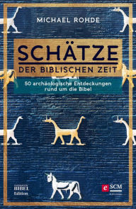 Title: Schätze der biblischen Zeit: 50 archäologische Entdeckungen rund um die Bibel, Author: Michael Rohde