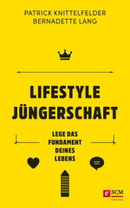 Title: Lifestyle Jüngerschaft: Lege das Fundament deines Lebens, Author: Patrick Knittelfelder