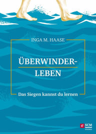 Title: Überwinderleben: Das Siegen kannst du lernen, Author: Inga M. Haase
