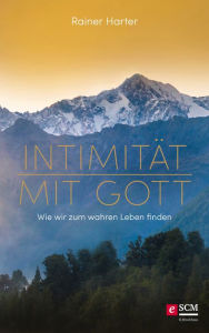 Title: Intimität mit Gott: Wie wir zum wahren Leben finden, Author: Rainer Harter