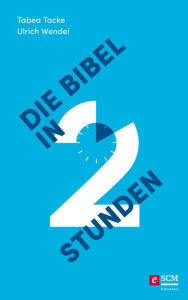 Title: Die Bibel in zwei Stunden, Author: Tabea Tacke