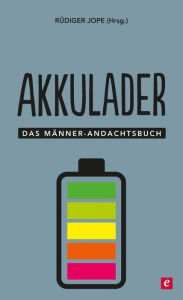 Title: Akkulader: Das Männer-Andachtsbuch, Author: Rüdiger Jope