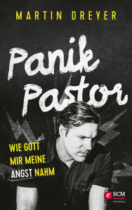 Title: Panik-Pastor: Wie Gott mir meine Angst nahm, Author: Martin Dreyer