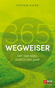 Title: 365 Wegweiser: Mit der Bibel durch das Jahr, Author: Stefan Kiene