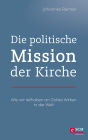 Die politische Mission der Kirche: Wie wir teilhaben an Gottes Wirken in der Welt