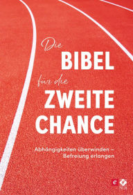 Title: Die Bibel für die zweite Chance: Abhängigkeiten überwinden - Befreiung erleben, Author: Stephen Arterburn