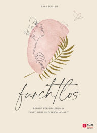 Title: Furchtlos: Befreit für ein Leben in Kraft, Liebe und Besonnenheit, Author: Sara Bohlen