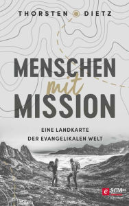 Title: Menschen mit Mission: Eine Landkarte der evangelikalen Welt, Author: Thorsten Dietz