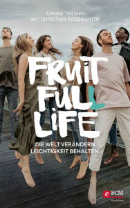 Title: Fruit Full Life: Die Welt verändern. Leichtigkeit behalten., Author: Tobias Teichen