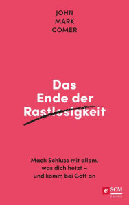 Title: Das Ende der Rastlosigkeit: Mach Schluss mit allem, was dich hetzt - und komm bei Gott an, Author: John Mark Comer