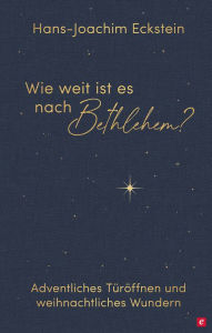 Title: Wie weit ist es nach Bethlehem?: Adventliches Türöffnen und weihnachtliches Wundern, Author: Hans-Joachim Eckstein