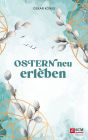 Ostern neu erleben