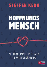 Title: Hoffnungsmensch: Mit dem Himmel im Herzen die Welt verändern, Author: Steffen Kern