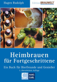 Title: Heimbrauen für Fortgeschrittene: Ein Buch für Bierfreunde und Genießer, Author: Hagen Rudolph