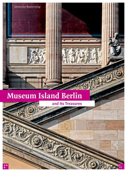 Museum Island Berlin: And its Treasures