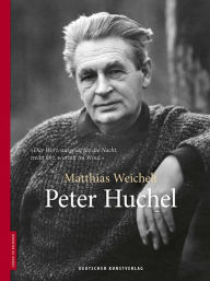 Title: Peter Huchel, Author: Matthias Weichelt