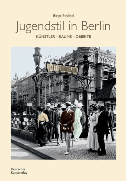 Jugendstil in Berlin: Künstler - Räume - Objekte
