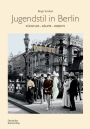 Jugendstil in Berlin: Künstler - Räume - Objekte