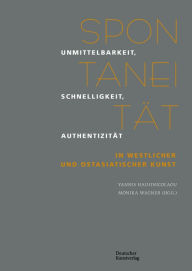 Title: Spontanität: Unmittelbarkeit, Schnelligkeit, Authentizität in westlicher und ostasiatischer Kunst, Author: Monika Wagner