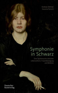 Title: Symphonie in Schwarz: Eine Spurensuche zwischen Lebensreform, Frauenbewegung und Bohème, Author: Andreas Dehmer