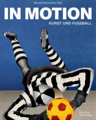 Title: In Motion: Kunst und Fußball, Author: Manuel Neukirchner