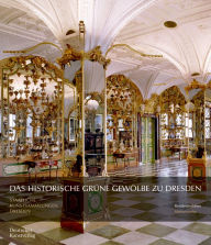 Title: Das Historische Grüne Gewölbe zu Dresden: Die barocke Schatzkammer, Author: Dirk Syndram