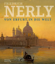 Title: Friedrich Nerly - Von Erfurt in die Welt: Die Gemälde und Ölstudien des Nerly-Bestandes im Angermuseum Erfurt, Author: Claudia Denk