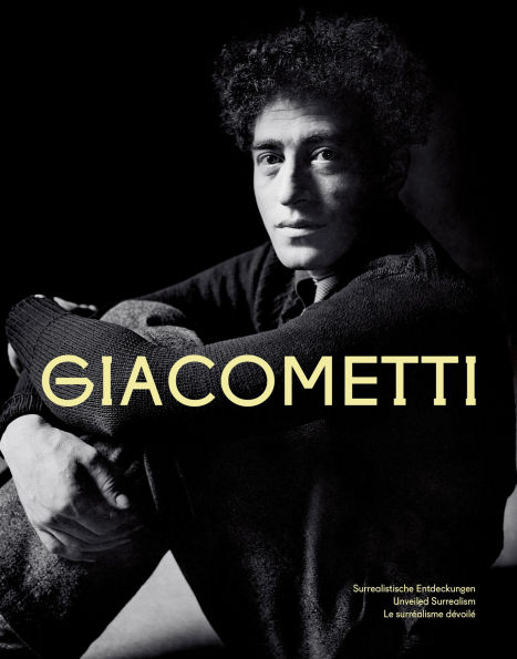 Giacometti: Surrealistische Entdeckungen Unveiled Surrealism Le surréalisme dévoilé