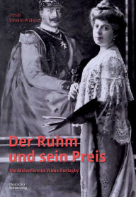 Title: Der Ruhm und sein Preis: Die Malerfürstin Vilma Parlaghy, Author: Ulrich Schulte-Wülwer