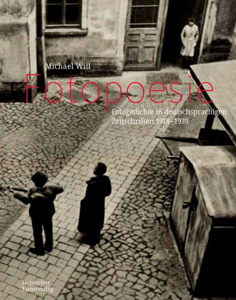 Fotopoesie: Fotogedichte in deutschsprachigen Zeitschriften 1920-1940