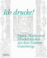 Title: Ich drucke! Signet, Marke und Druckerzeichen seit dem Zeitalter Gutenbergs, Author: Hui Luan Tran