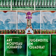 Title: Art Nouveau Squared: Jugendstil im Quadrat, Author: Heike Maria Johenning