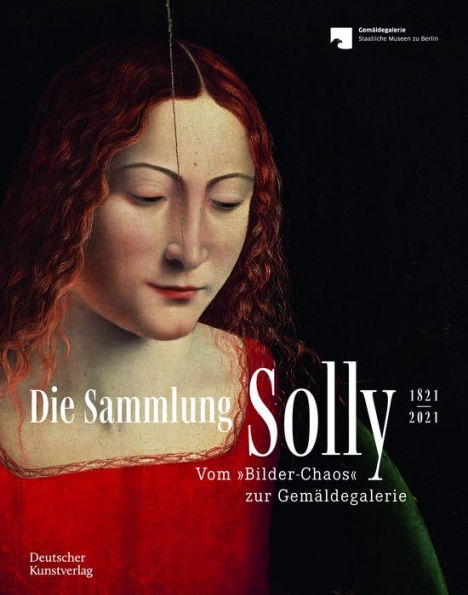 Die Sammlung Solly 1821-2021: Vom "Bilder-Chaos" zur Gemäldegalerie