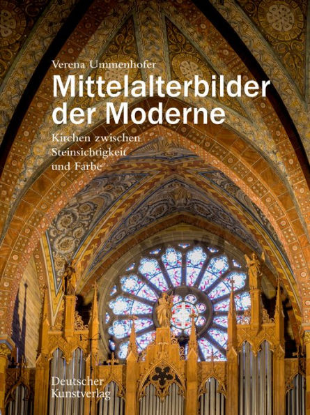 Mittelalterbilder der Moderne: Kirchen zwischen Steinsichtigkeit und Farbe