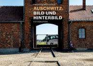 Title: Auschwitz. Bild und Hinterbild: Fotografien, Author: Frédéric Mougenot