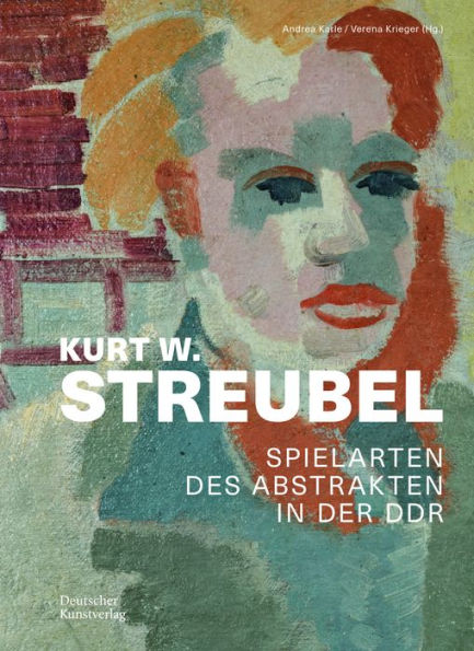Kurt W. Streubel: Spielarten des Abstrakten in der DDR