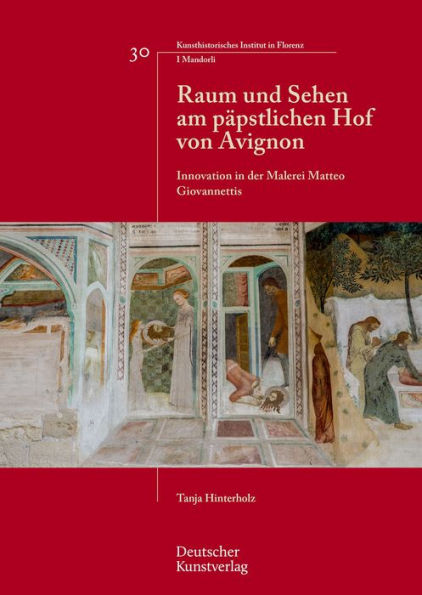 Raum und Sehen am päpstlichen Hof von Avignon: Innovation in der Malerei Matteo Giovannettis