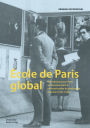École de Paris global: Die Erfindung von Paris als Kunstzentrum in internationalen Ausstellungen zwischen 1921-1946