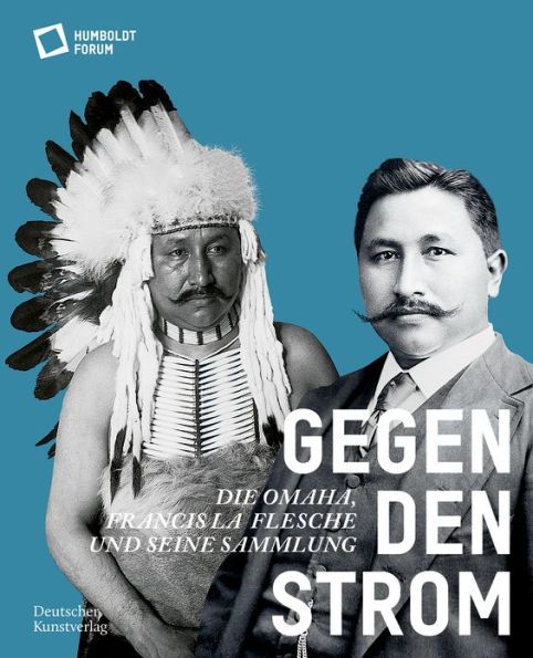 Gegen den Strom: Die Omaha. Francis La Flesche und seine Sammlung