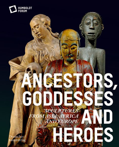 Ancestors, Goddesses, and Heroes: Sculptures from Asia, Africa, and Europe