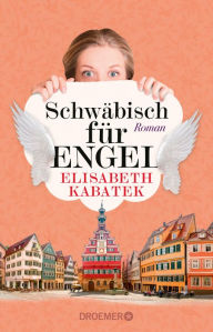 Title: Schwäbisch für Engel: Roman, Author: Elisabeth Kabatek